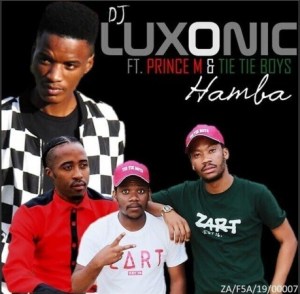 Dj Luxonic - Hamba ft. Prince M & Tie Tie Boyz mp3 download