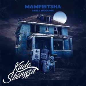 Mampintsha - Kade Sbenuza Ft Babes Wodumo, BizaWethu, Mr Thela & T Man - Image