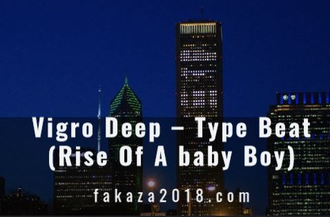 Vigro Deep – Type Beat (Rise Of A baby Boy) Mp3 Download Fakaza
