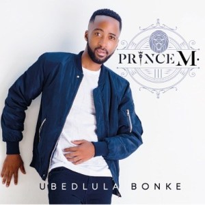 Prince M. - Ubedlula Bonke