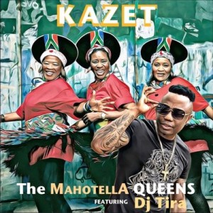 The Mahotella Queens - Kazet ft. DJ Tira