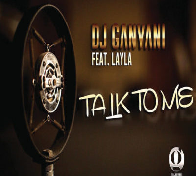 DJ Ganyani – Talk To Me ft. Layla