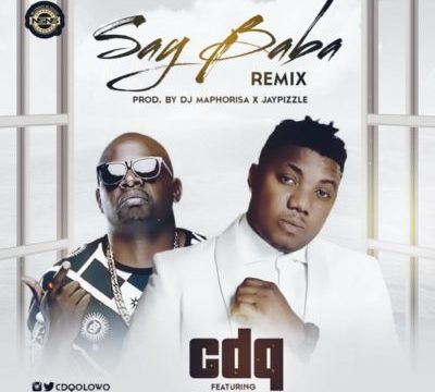 CDQ – Say Baba (Remix) ft. DJ Maphorisa