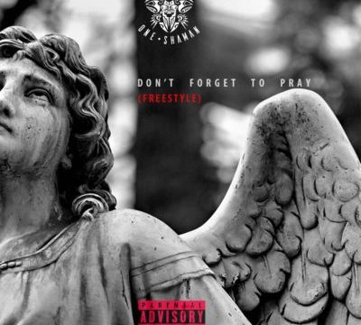 One Shaman – Don’t Forget To Pray (Freestyle)