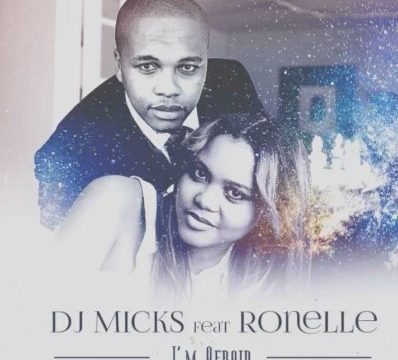 DJ Micks – I’m Afraid ft. Ronelle
