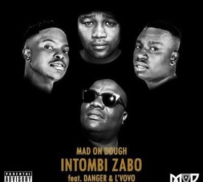 Mad On Dough – iNtombi Zabo ft. Danger & L’vovo