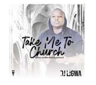 DJ Ligwa – Take Me To Church (uBizza Wethu Grooves) Mp3 Download