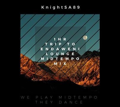 KnightSA89 – Trip To Endaweni Lounge MidTempo Mix