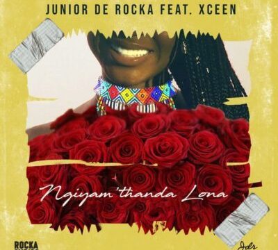 Junior De Rocka ft. XCeeN – Ngiyam’thanda Lona