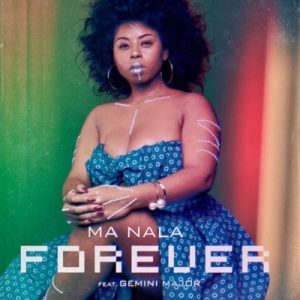 DOWNLOAD: Ma Nala ft. Gemini Major – Forever (mp3)